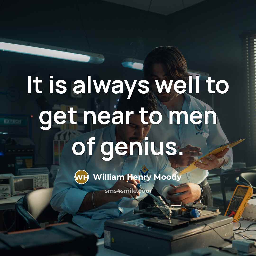 “It is always well to get near to men of…” quote by William Henry Moody