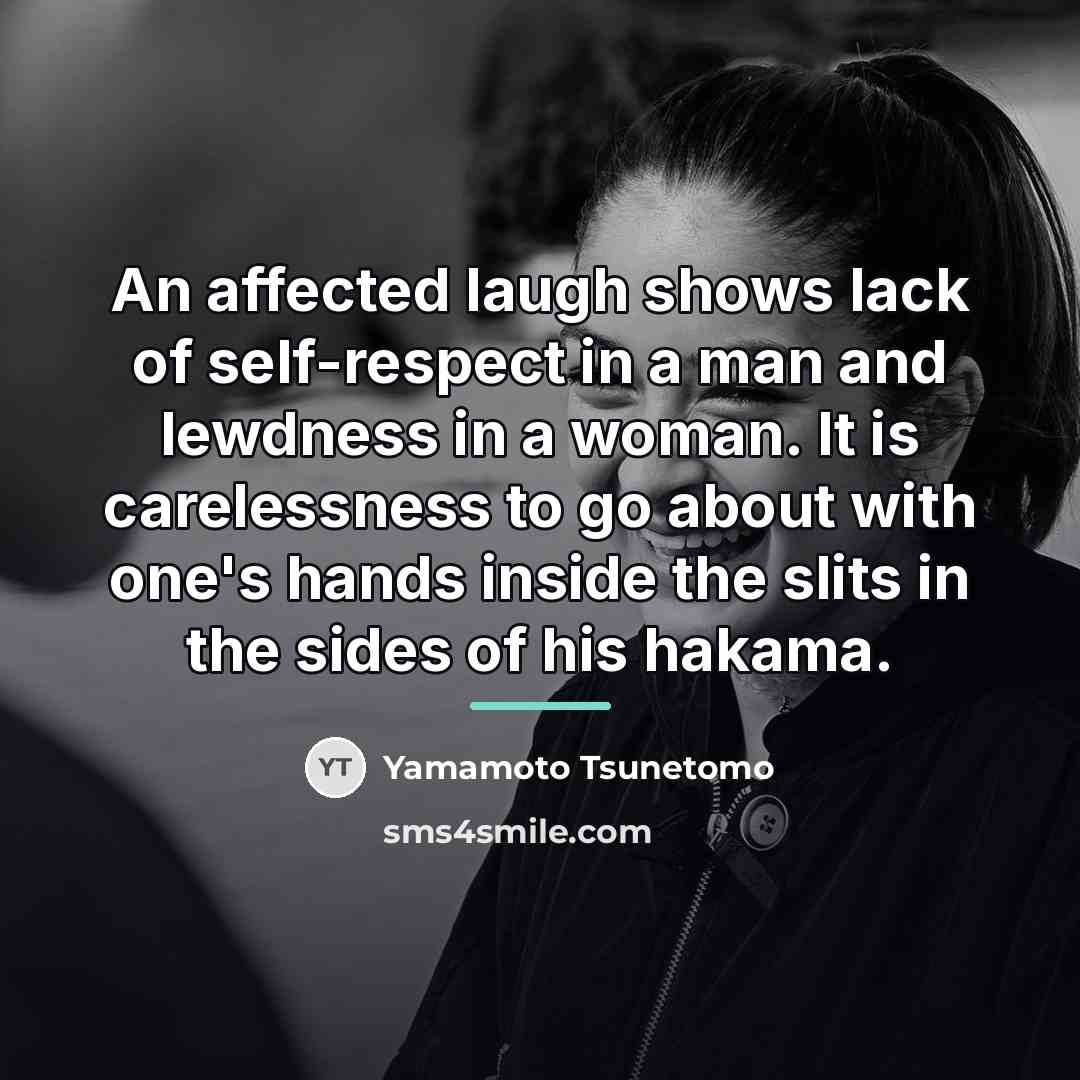 “An affected laugh shows lack of self-respect in a man…” quote by Yamamoto Tsunetomo