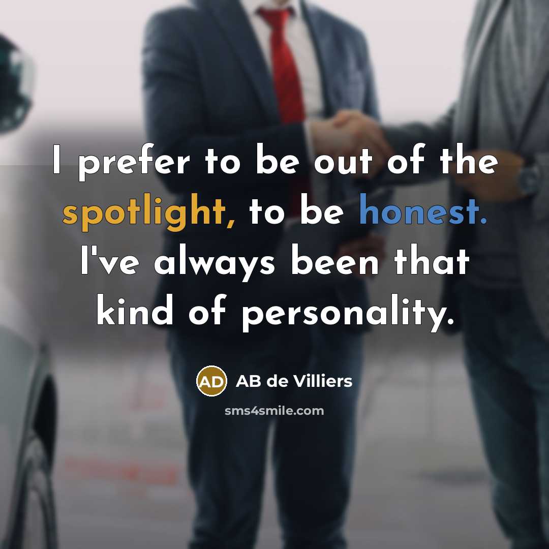 “I prefer to be out of the spotlight, to be…” quote by AB de Villiers