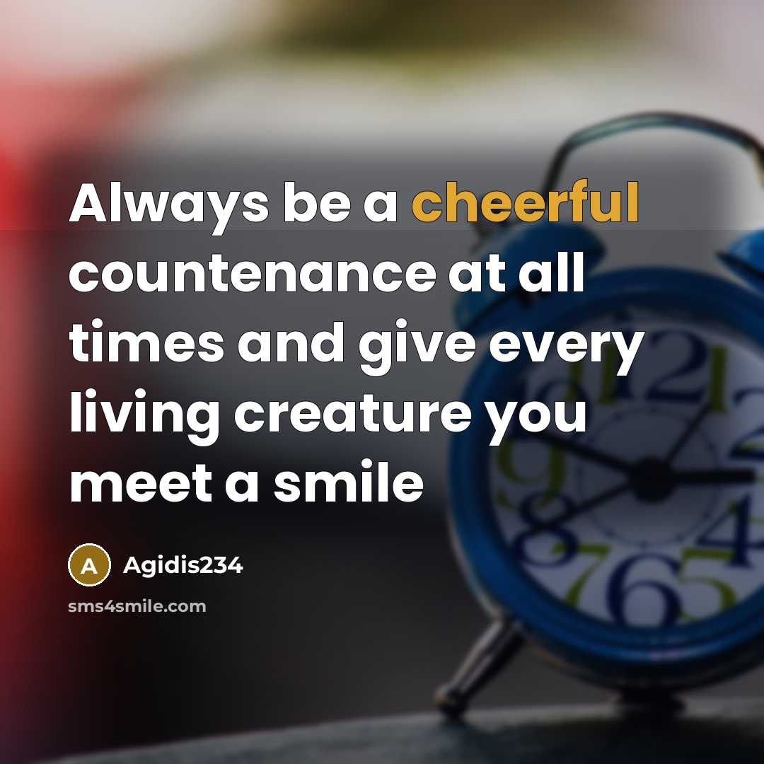 “Always be a cheerful countenance at all times and give…” quote by Agidis234