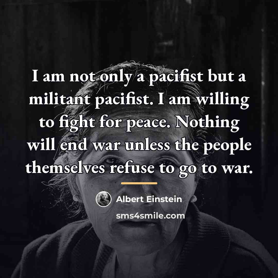 “I am not only a pacifist but a militant pacifist.…” quote by Albert Einstein