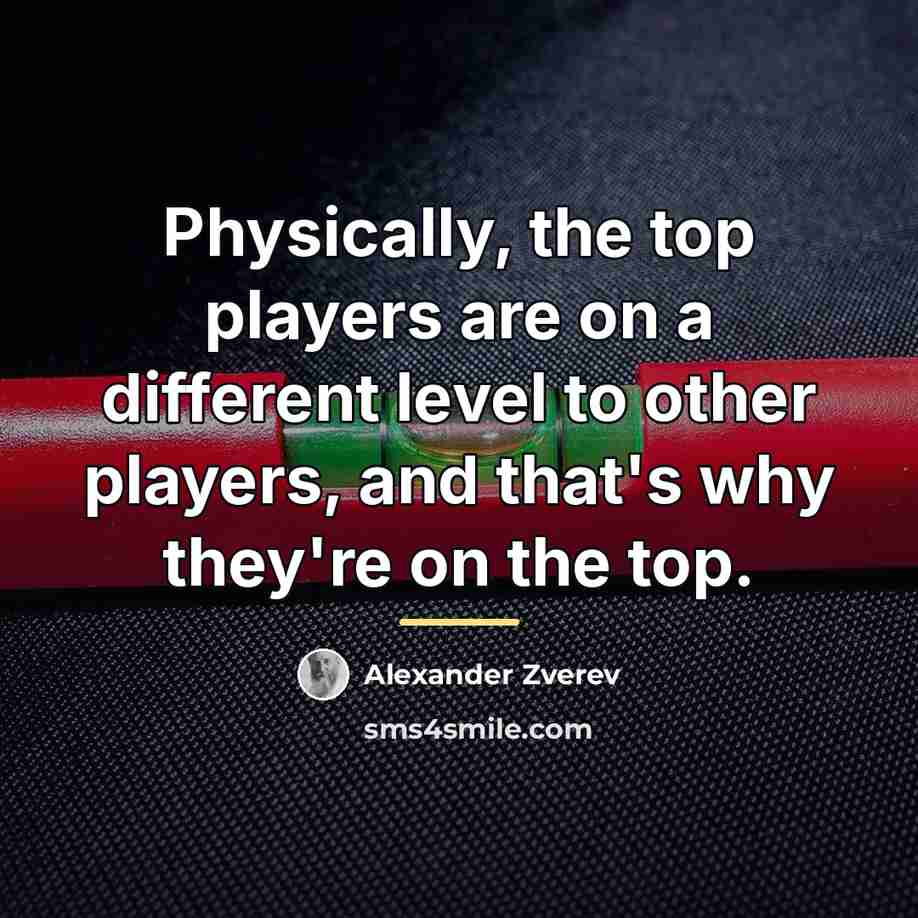 “Physically, the top players are on a different level to…” quote by Alexander Zverev