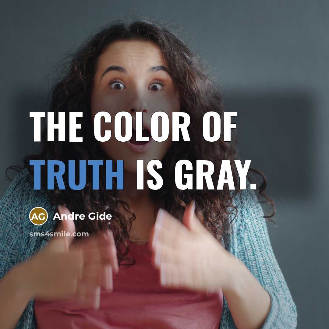 “The color of truth is gray.…” quote by Andre Gide