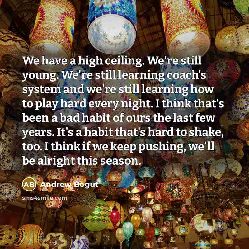 “We have a high ceiling. We're still young. We're still…” quote by Andrew Bogut