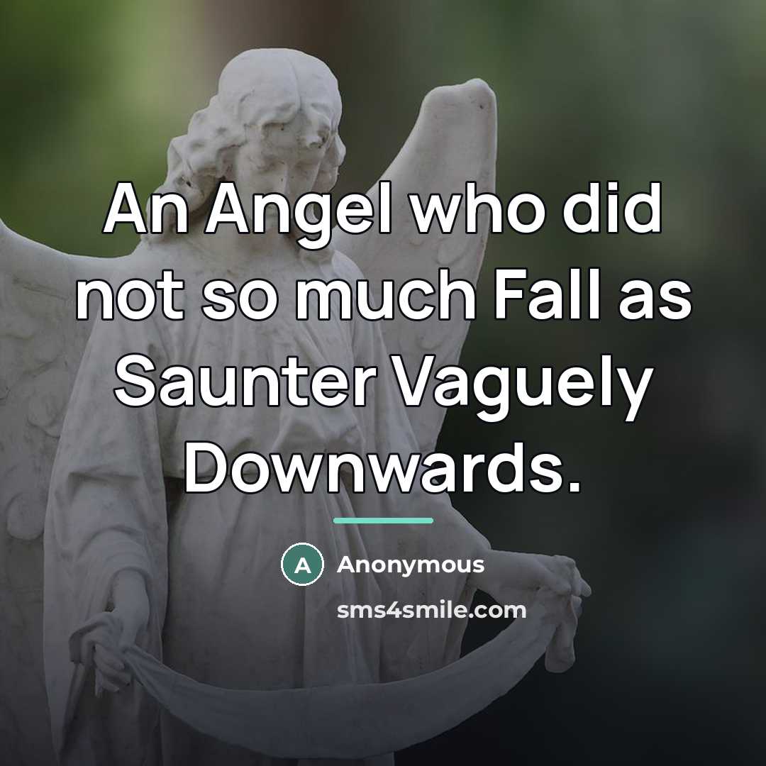 “An Angel who did not so much Fall as Saunter…” quote by Anonymous