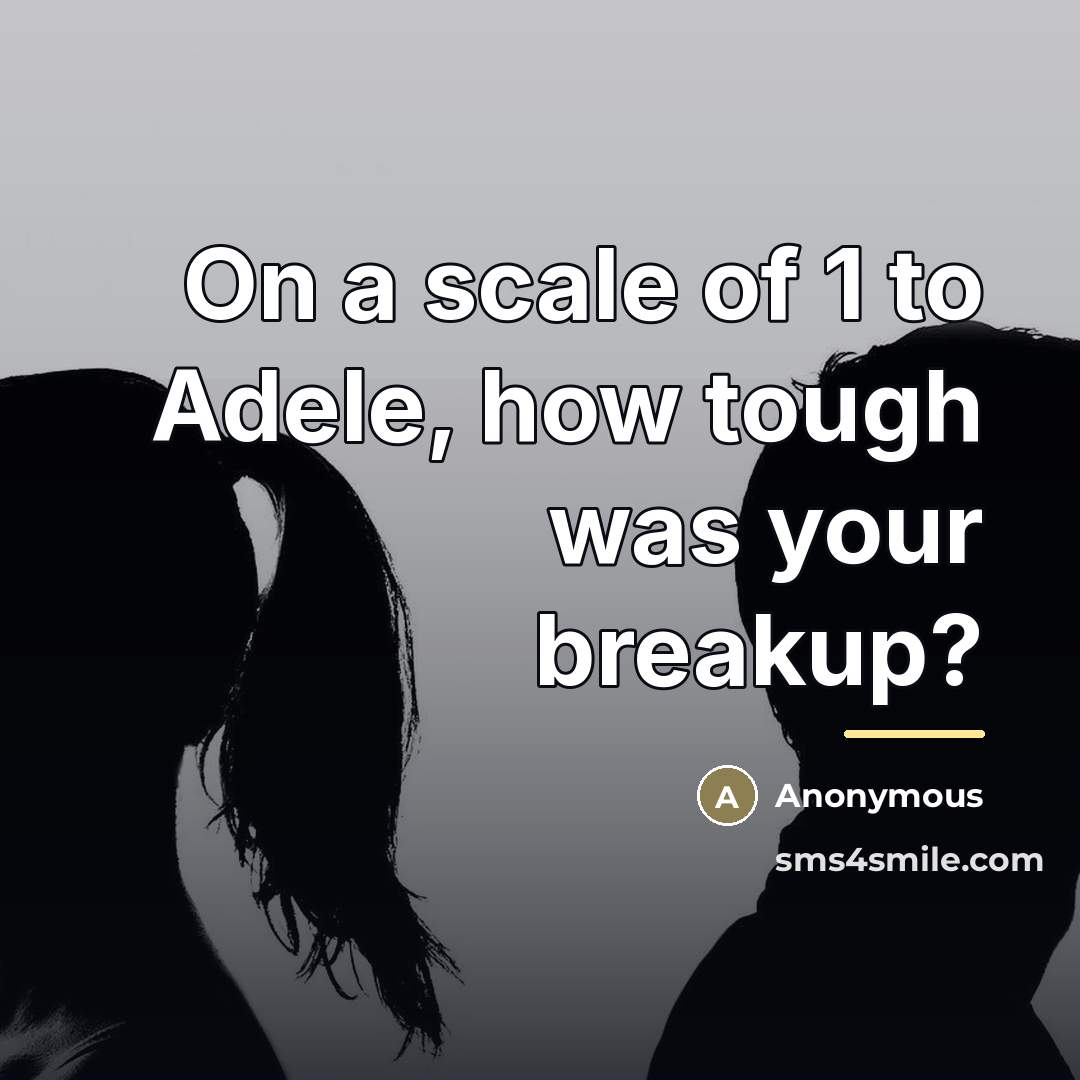 “On a scale of 1 to Adele, how tough was…” quote by Anonymous