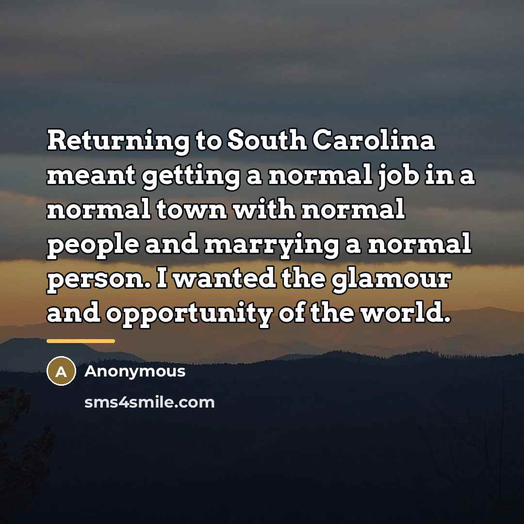 “Returning to South Carolina meant getting a normal job in…” quote by Anonymous
