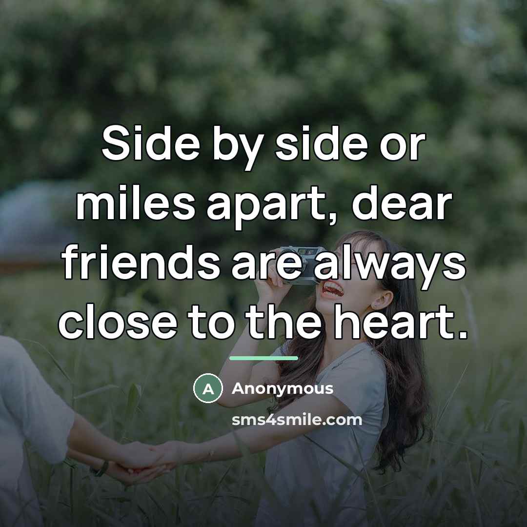 “Side by side or miles apart, dear friends are always…” quote by Anonymous