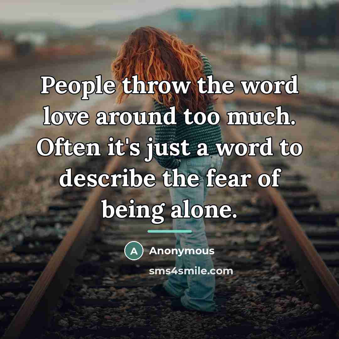 “People throw the word love around too much. Often it's…” quote by Anonymous