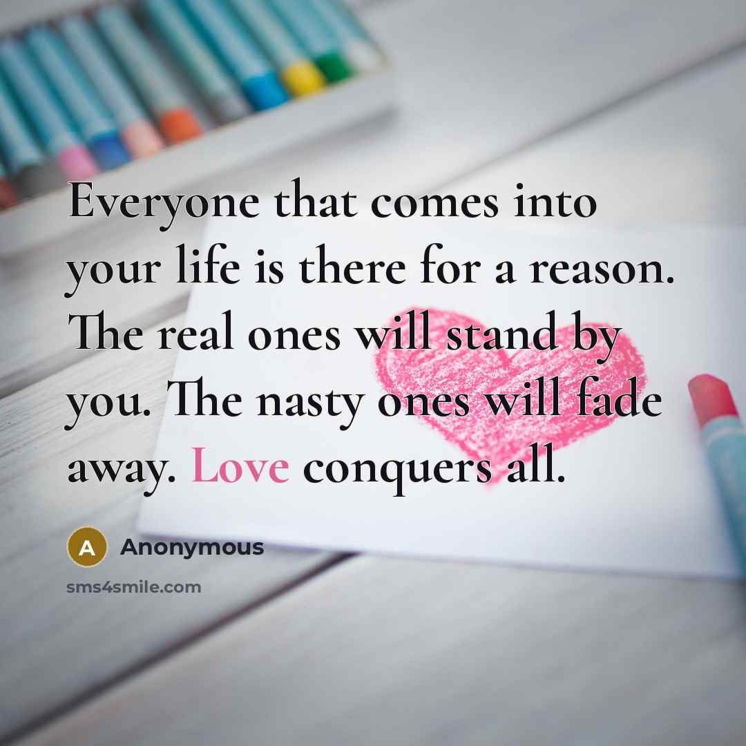 “Everyone that comes into your life is there for a…” quote by Anonymous