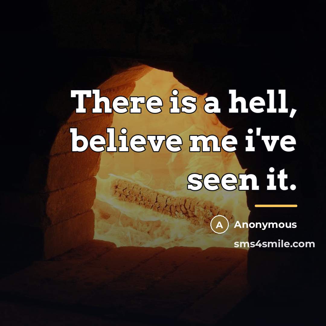 “There is a hell, believe me i've seen it.…” quote by Anonymous