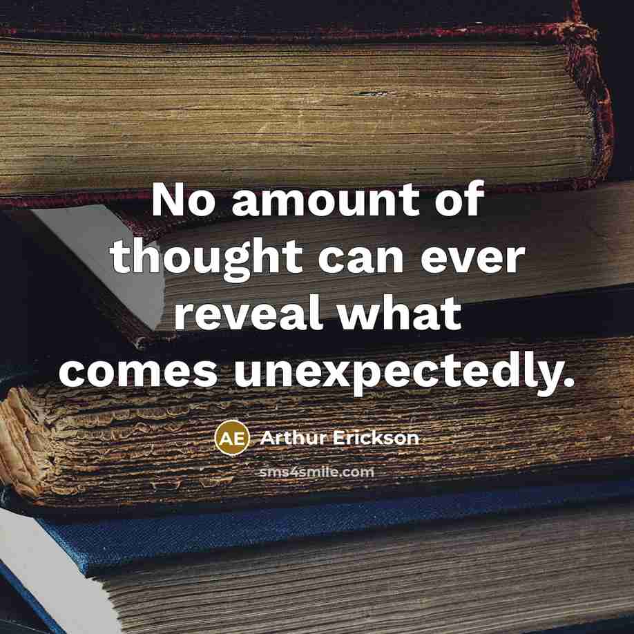 “No amount of thought can ever reveal what comes unexpectedly.…” quote by Arthur Erickson