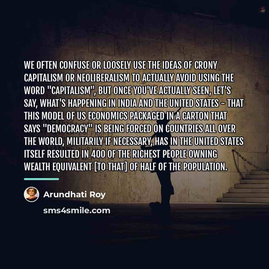 “We often confuse or loosely use the ideas of crony…” quote by Arundhati Roy