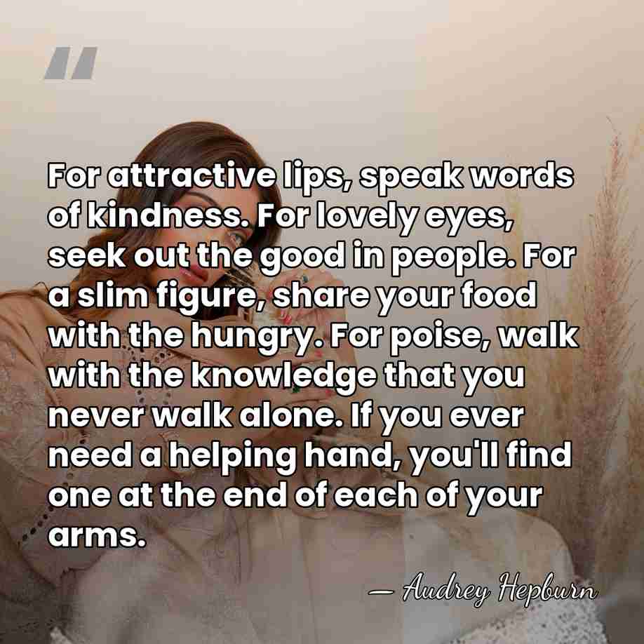 For attractive lips, speak words of kindness. For lovely eyes, seek out&hellip; - Audrey Hepburn