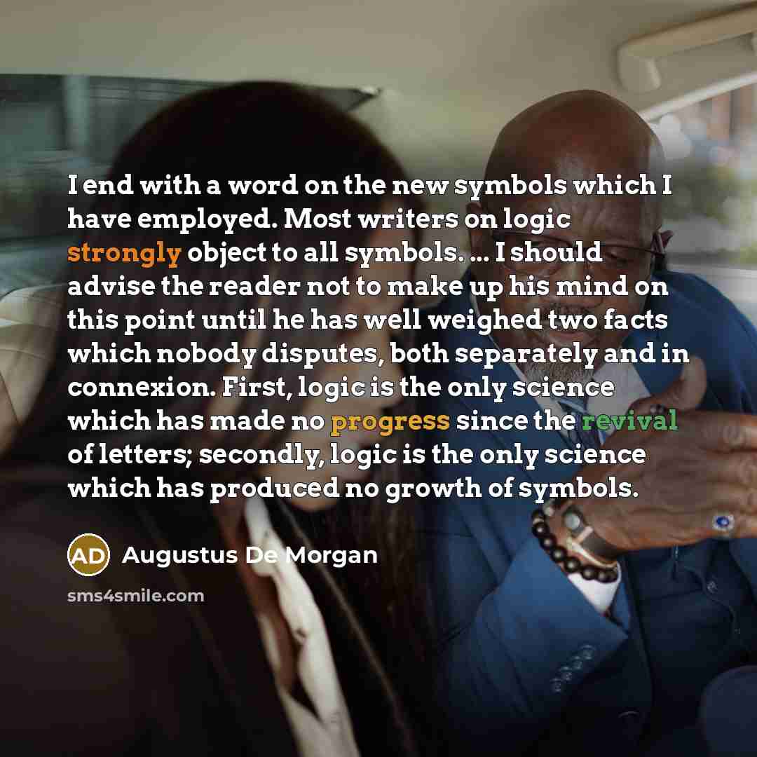 “I end with a word on the new symbols which…” quote by Augustus De Morgan