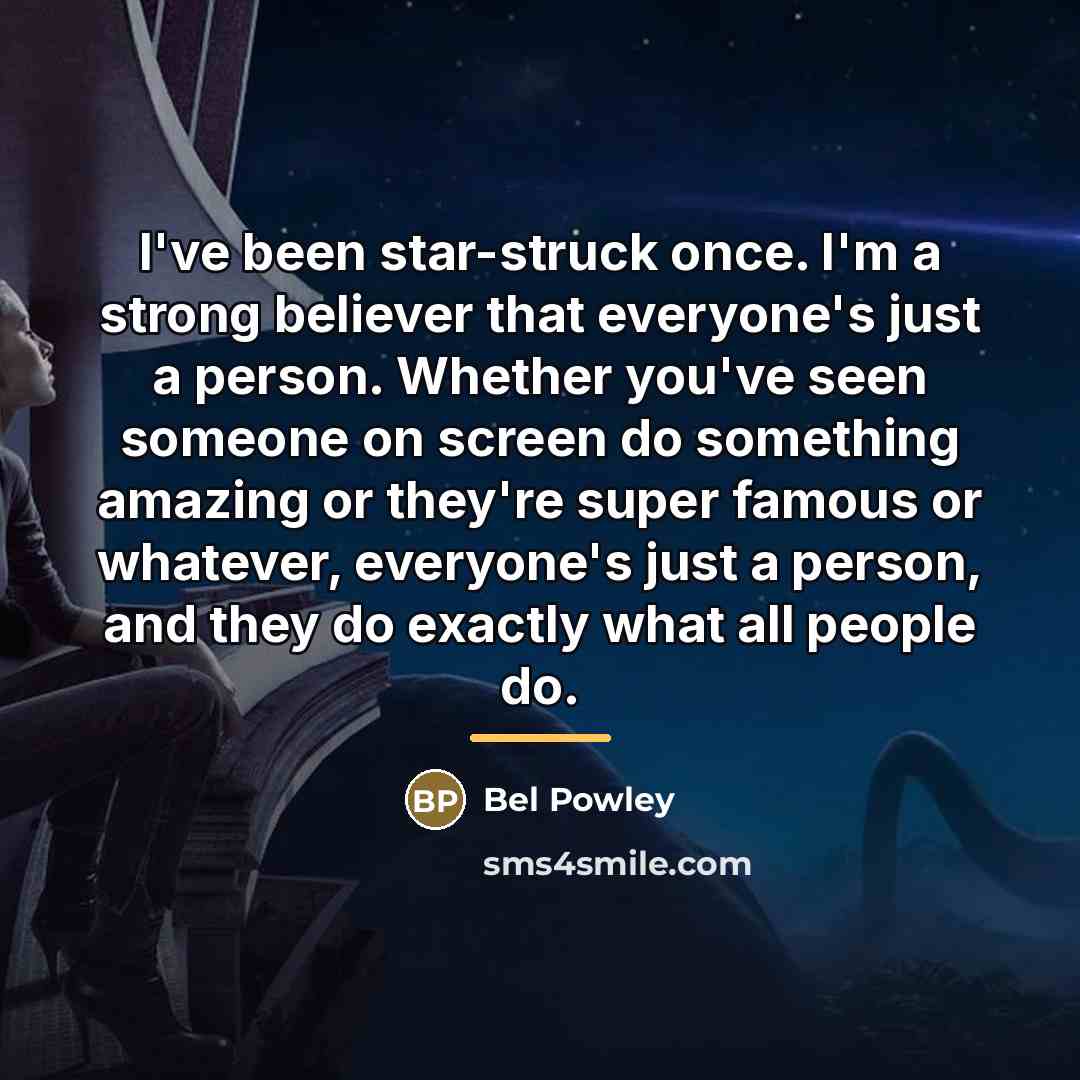 “I've been star-struck once. I'm a strong believer that everyone's…” quote by Bel Powley