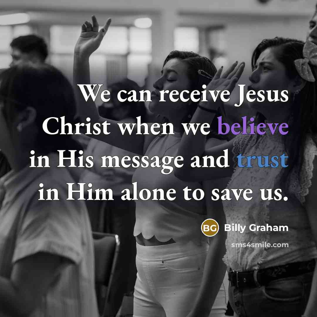 “We can receive Jesus Christ when we believe in His…” quote by Billy Graham