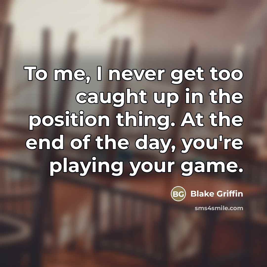 “To me, I never get too caught up in the…” quote by Blake Griffin