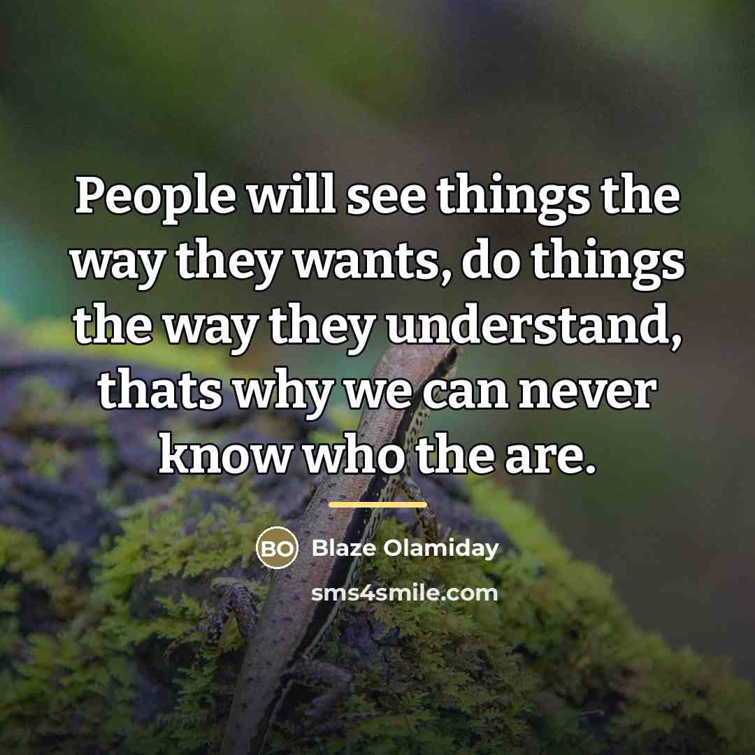 “People will see things the way they wants, do things…” quote by Blaze Olamiday