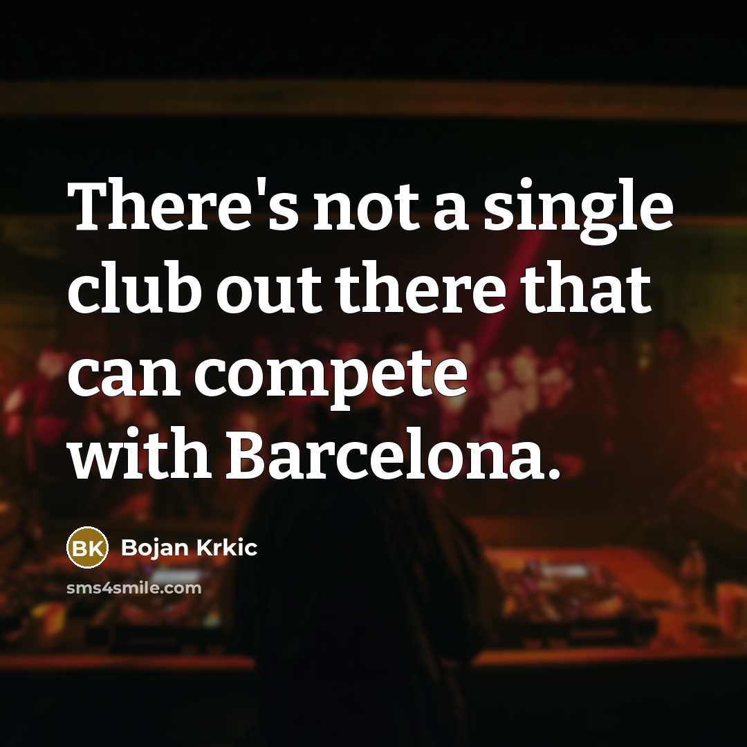 “There's not a single club out there that can compete…” quote by Bojan Krkic