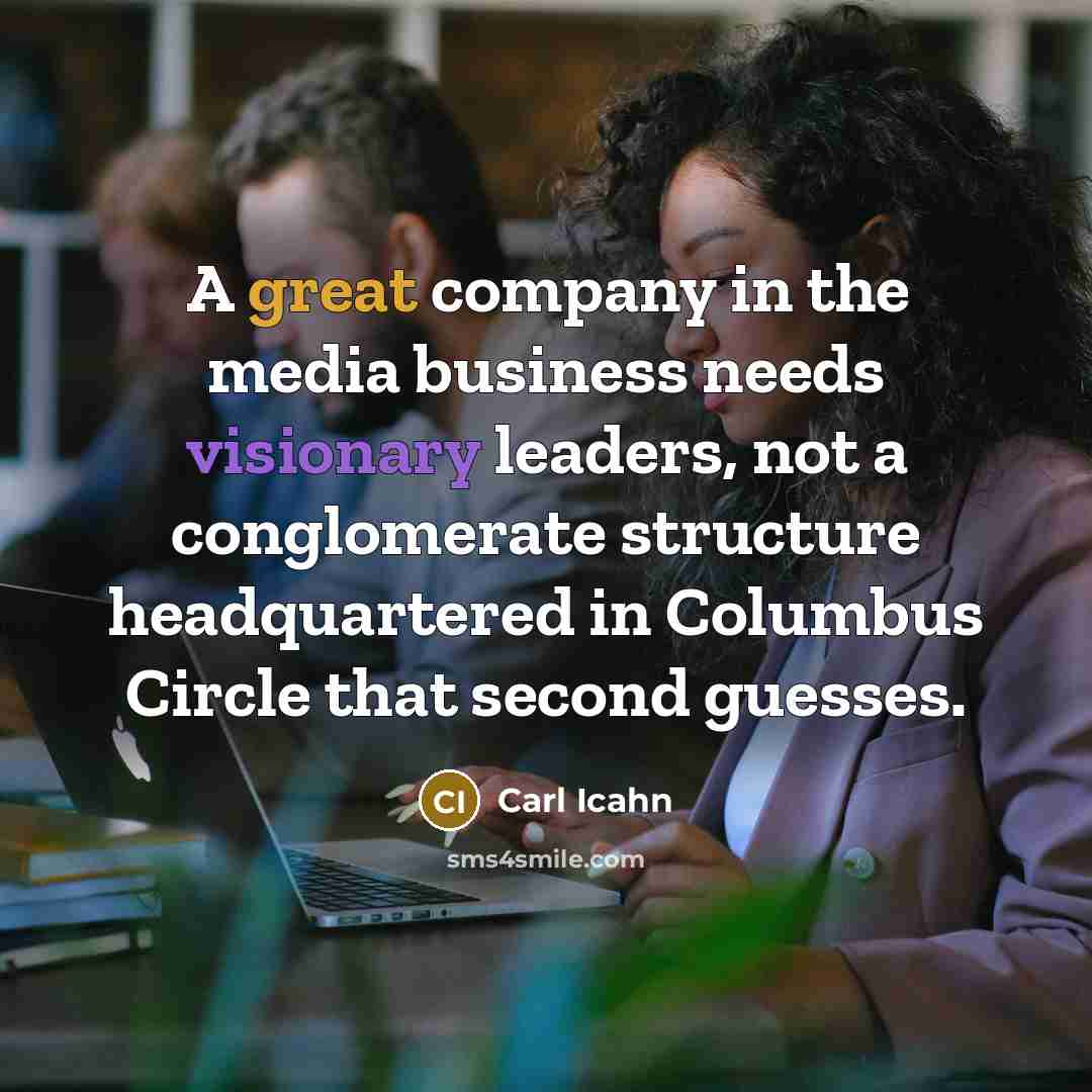 “A great company in the media business needs visionary leaders,…” quote by Carl Icahn