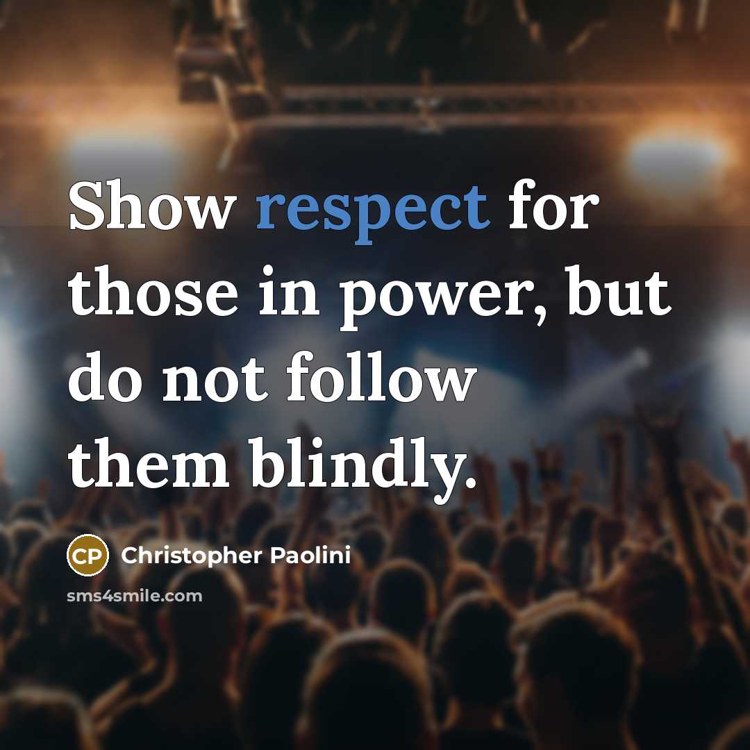 “Show respect for those in power, but do not follow…” quote by Christopher Paolini