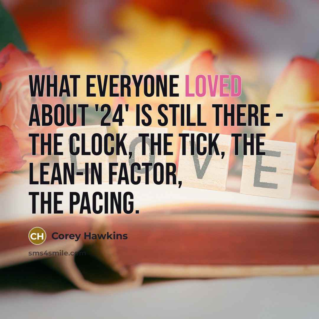 “What everyone loved about '24' is still there - the…” quote by Corey Hawkins