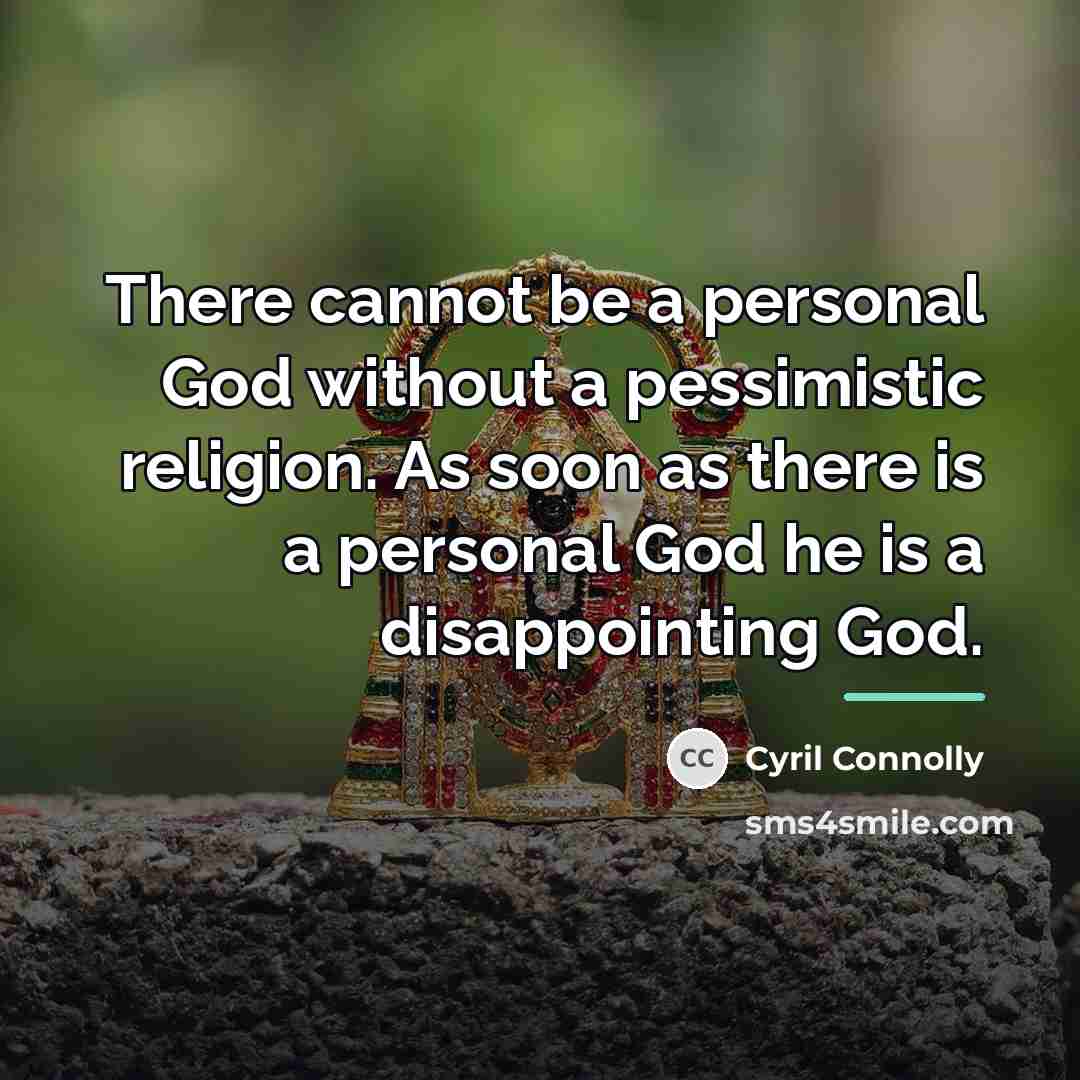 “There cannot be a personal God without a pessimistic religion.…” quote by Cyril Connolly