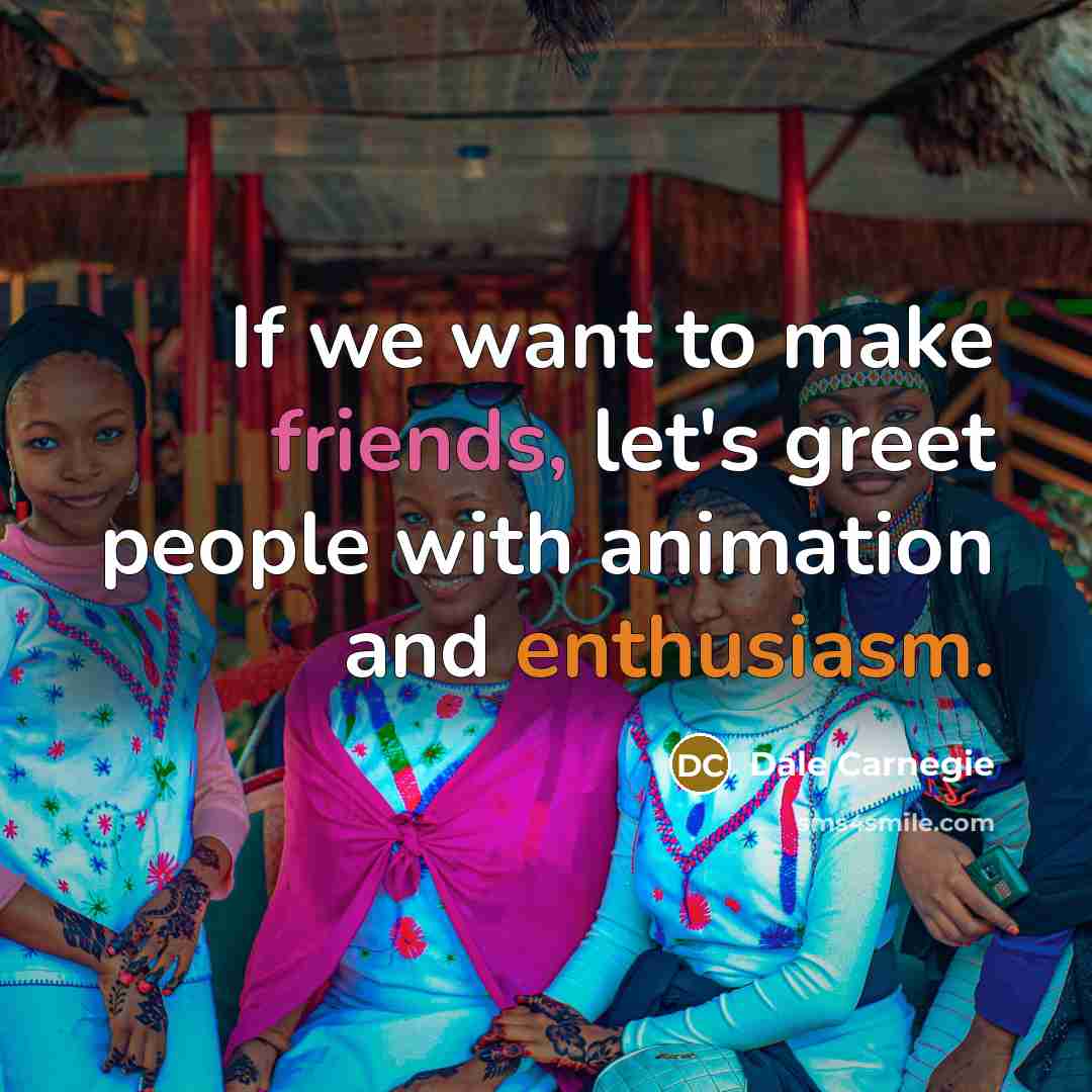 “If we want to make friends, let's greet people with…” quote by Dale Carnegie