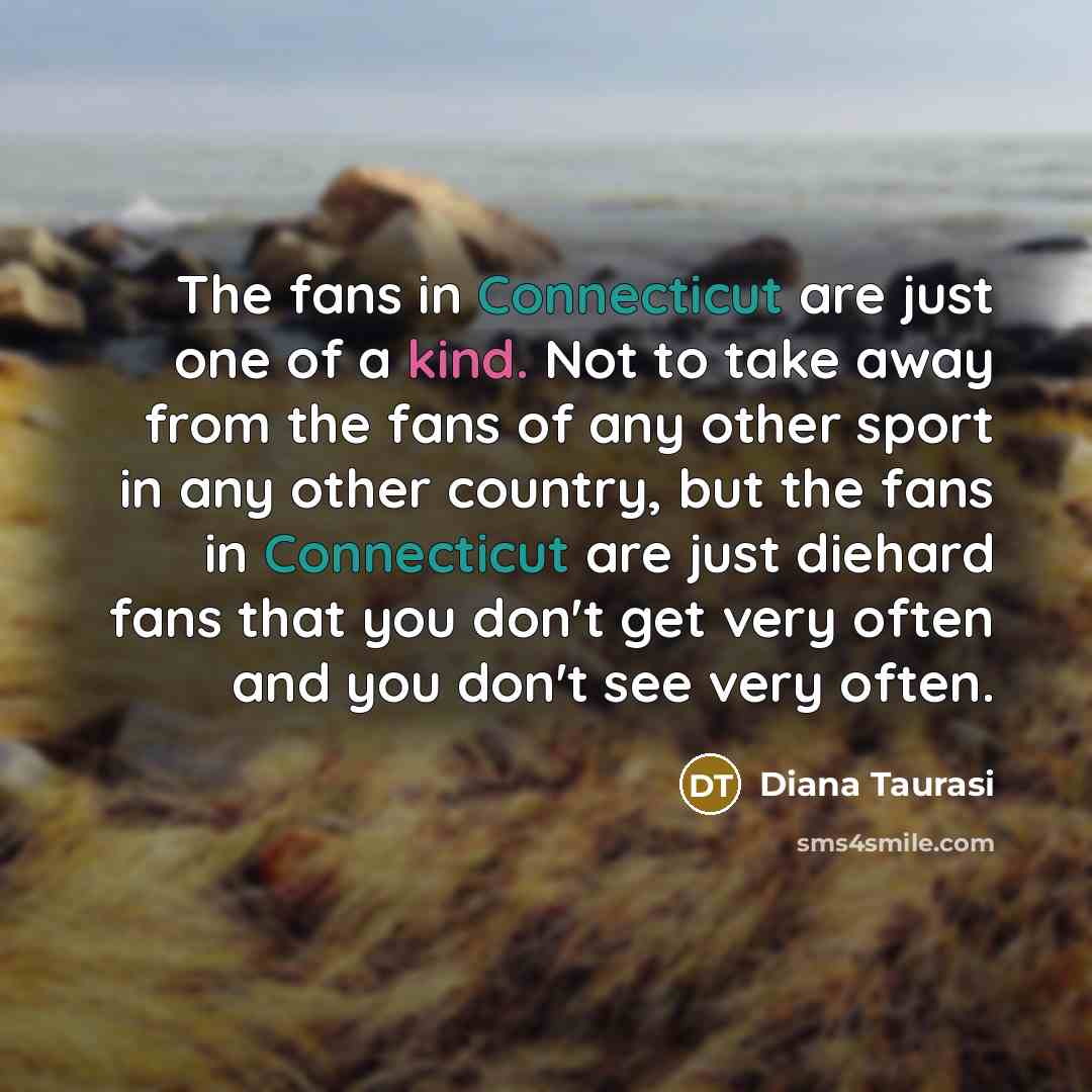 “The fans in Connecticut are just one of a kind.…” quote by Diana Taurasi