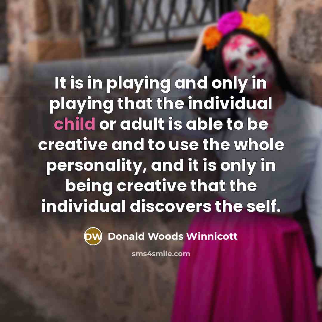 “It is in playing and only in playing that the…” quote by Donald Woods Winnicott
