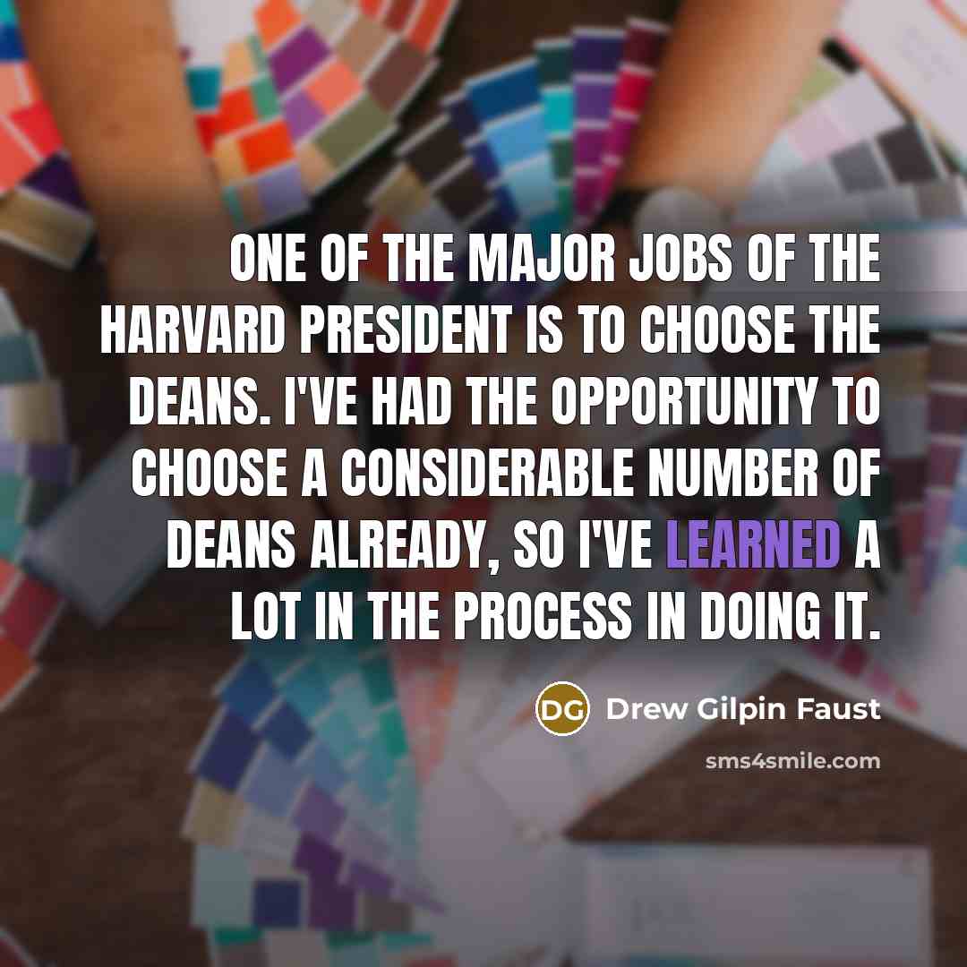 “One of the major jobs of the Harvard president is…” quote by Drew Gilpin Faust