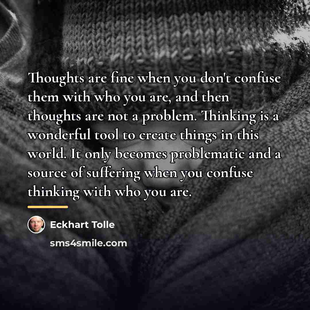 “Thoughts are fine when you don't confuse them with who…” quote by Eckhart Tolle