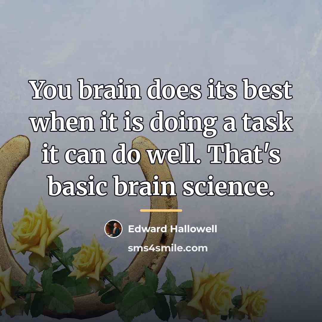 “You brain does its best when it is doing a…” quote by Edward Hallowell