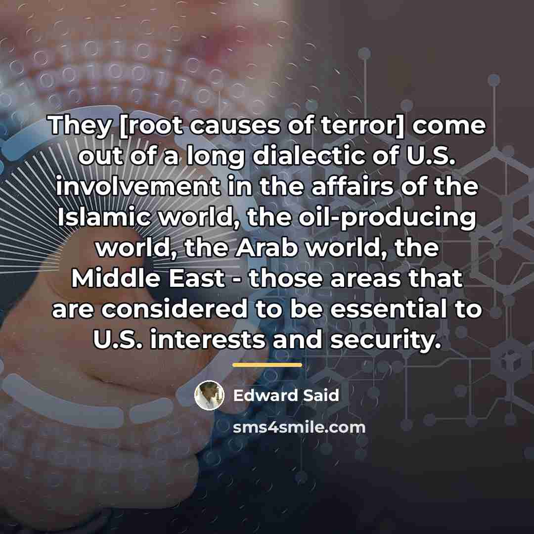 “They [root causes of terror] come out of a long…” quote by Edward Said