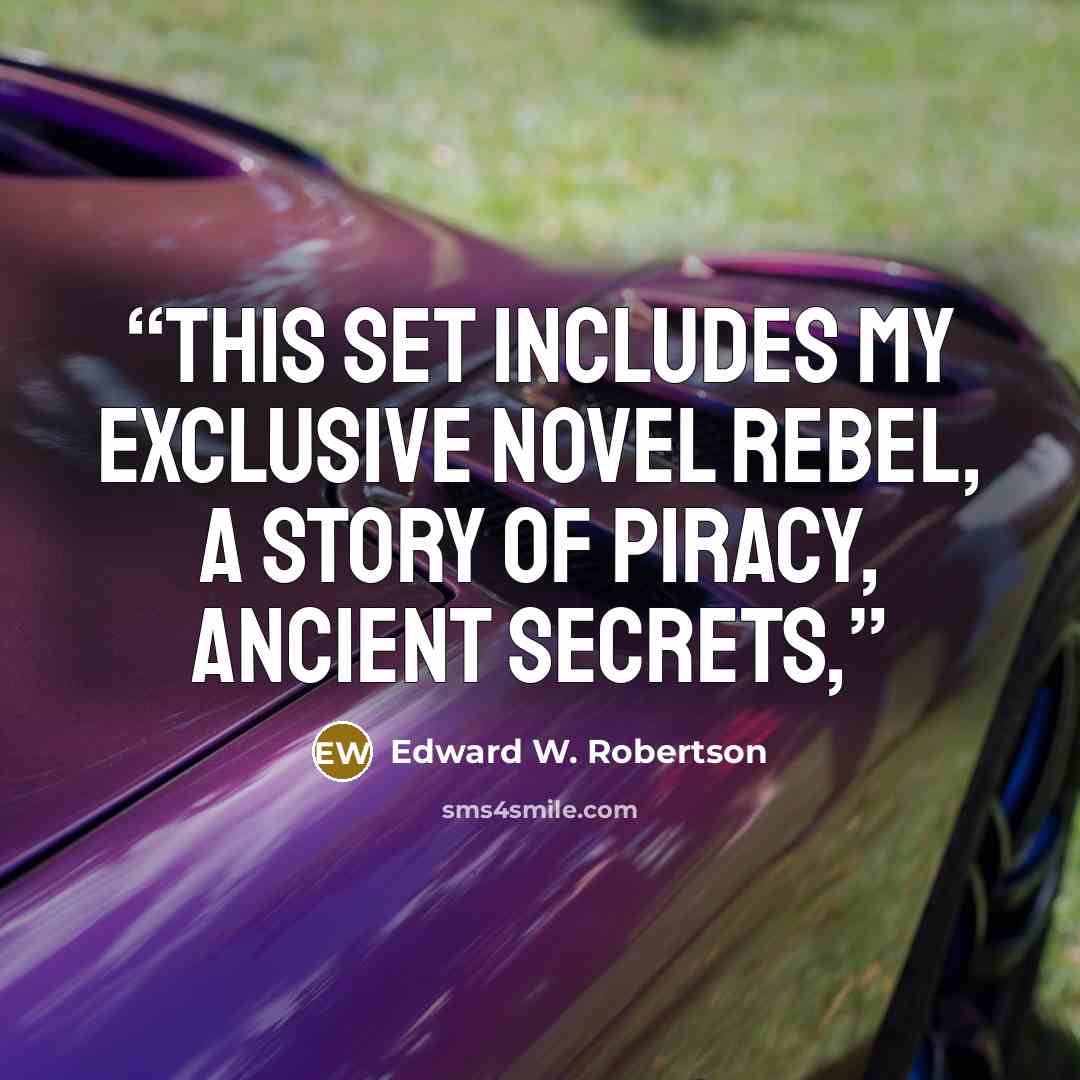 “This set includes my exclusive novel REBEL, a story of piracy, ancient secrets,” quote by Edward W. Robertson