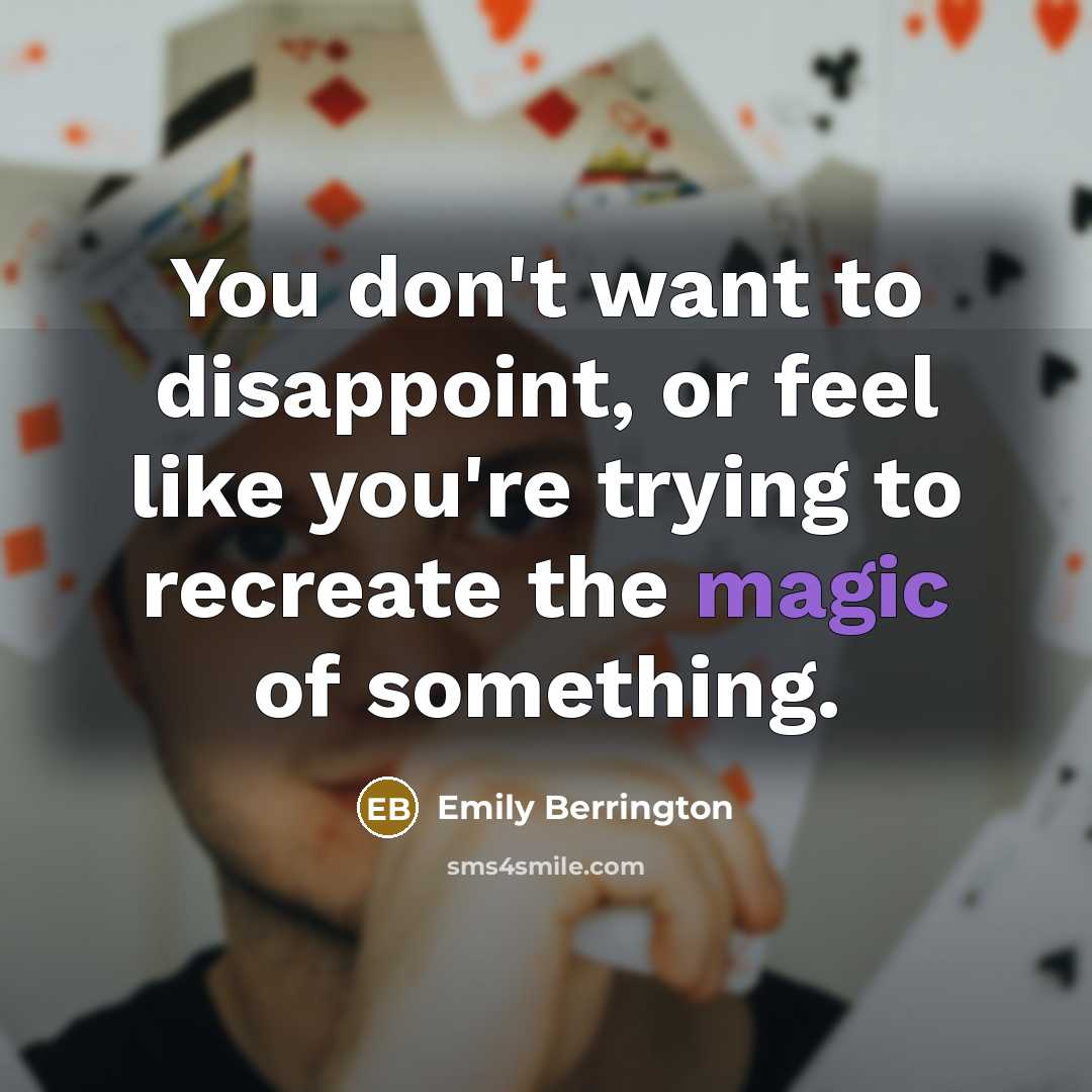 “You don't want to disappoint, or feel like you're trying…” quote by Emily Berrington