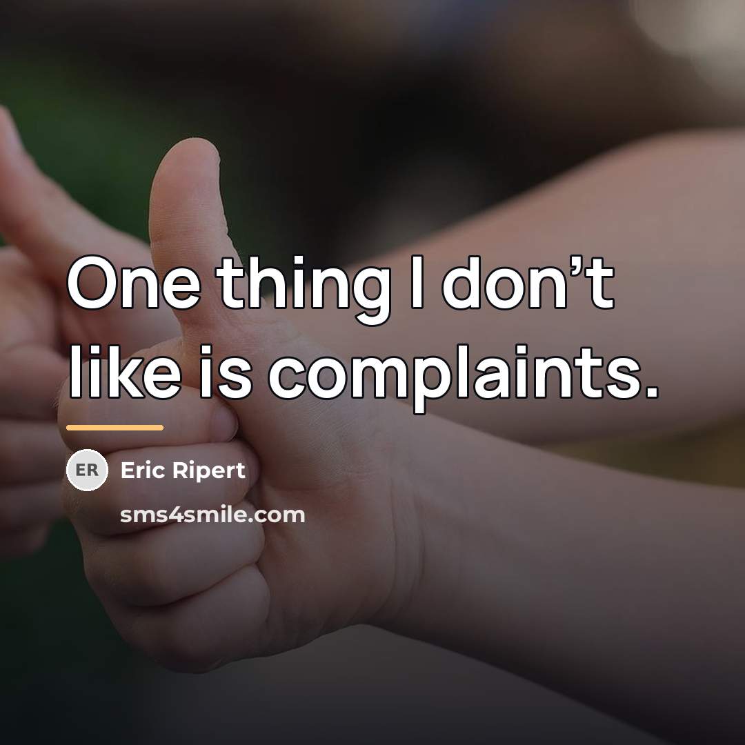 “One thing I don't like is complaints.…” quote by Eric Ripert