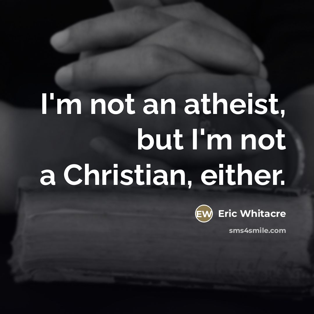 “I'm not an atheist, but I'm not a Christian, either.…” quote by Eric Whitacre