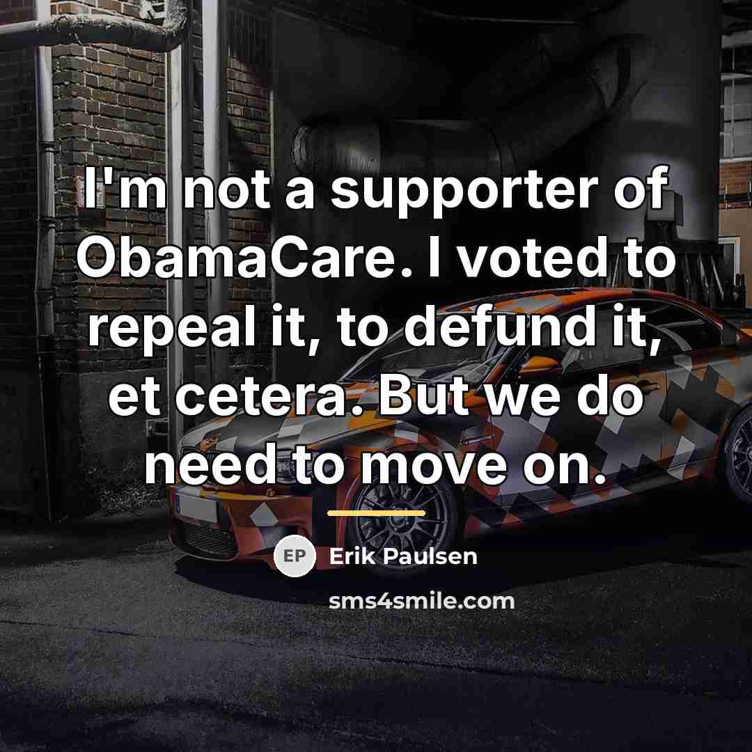 “I'm not a supporter of ObamaCare. I voted to repeal…” quote by Erik Paulsen