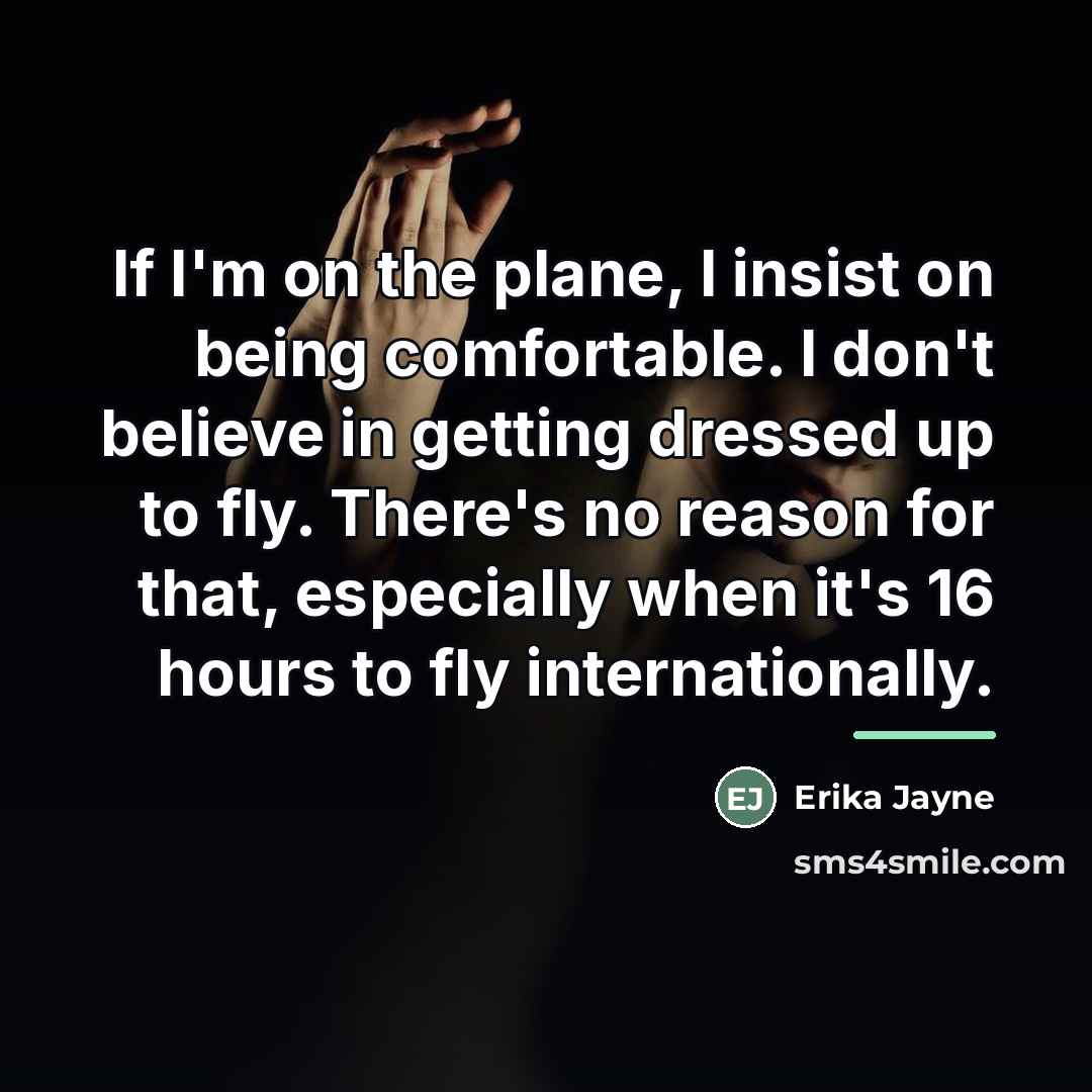 “If I'm on the plane, I insist on being comfortable.…” quote by Erika Jayne