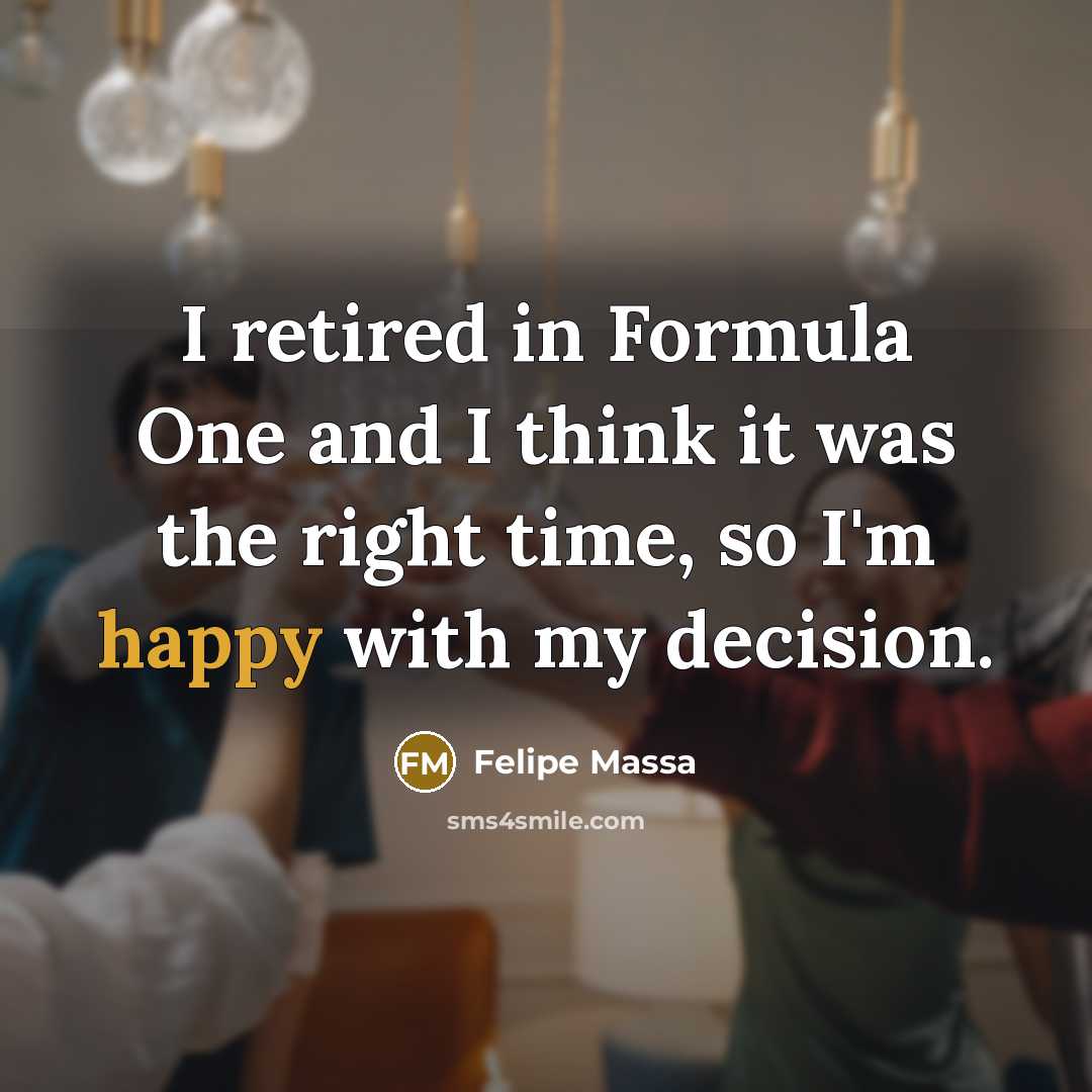 “I retired in Formula One and I think it was…” quote by Felipe Massa
