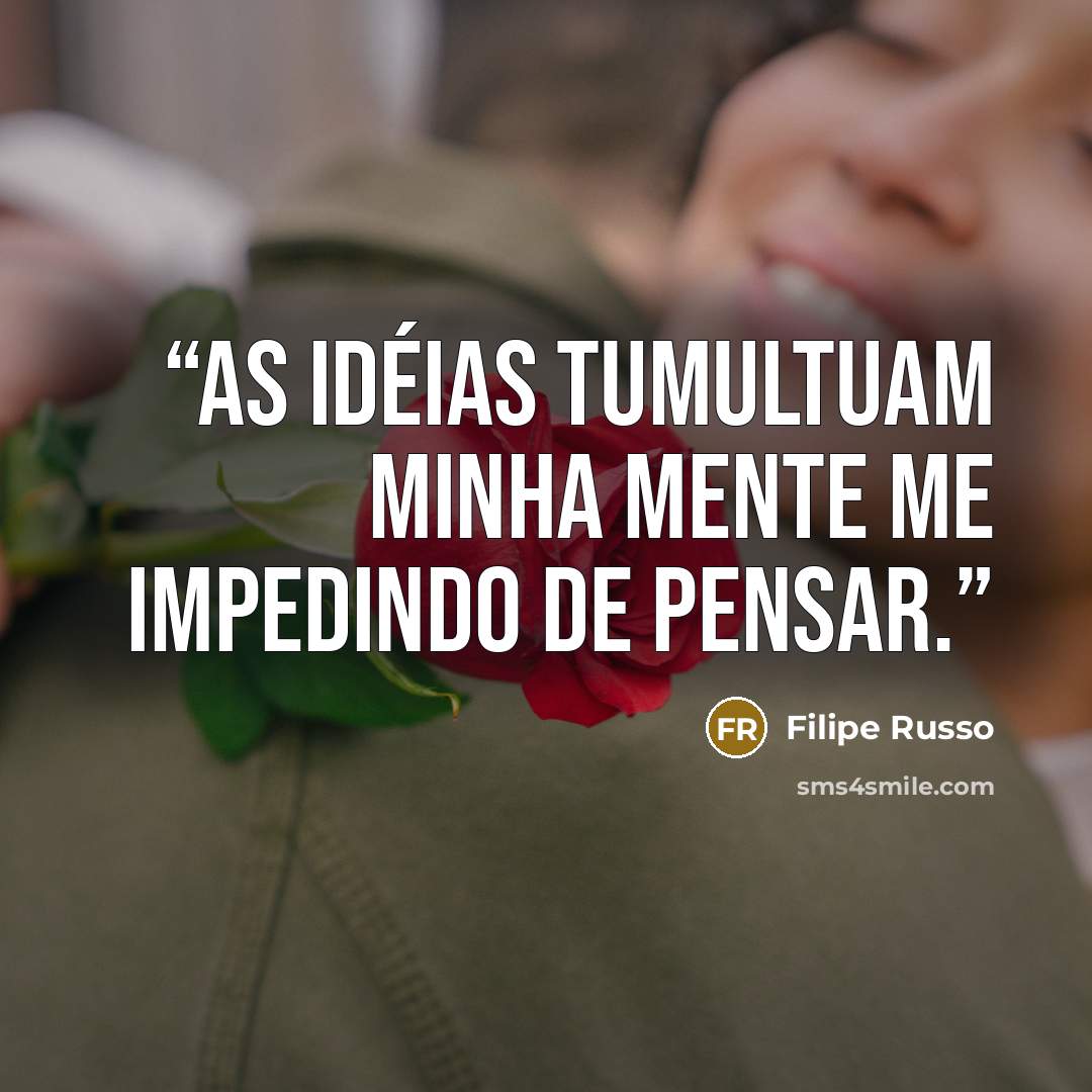“As idéias tumultuam minha mente me impedindo de pensar.” quote by Filipe Russo