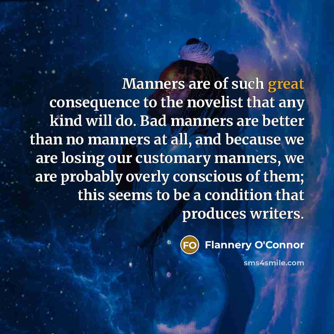 “Manners are of such great consequence to the novelist that…” quote by Flannery O'Connor
