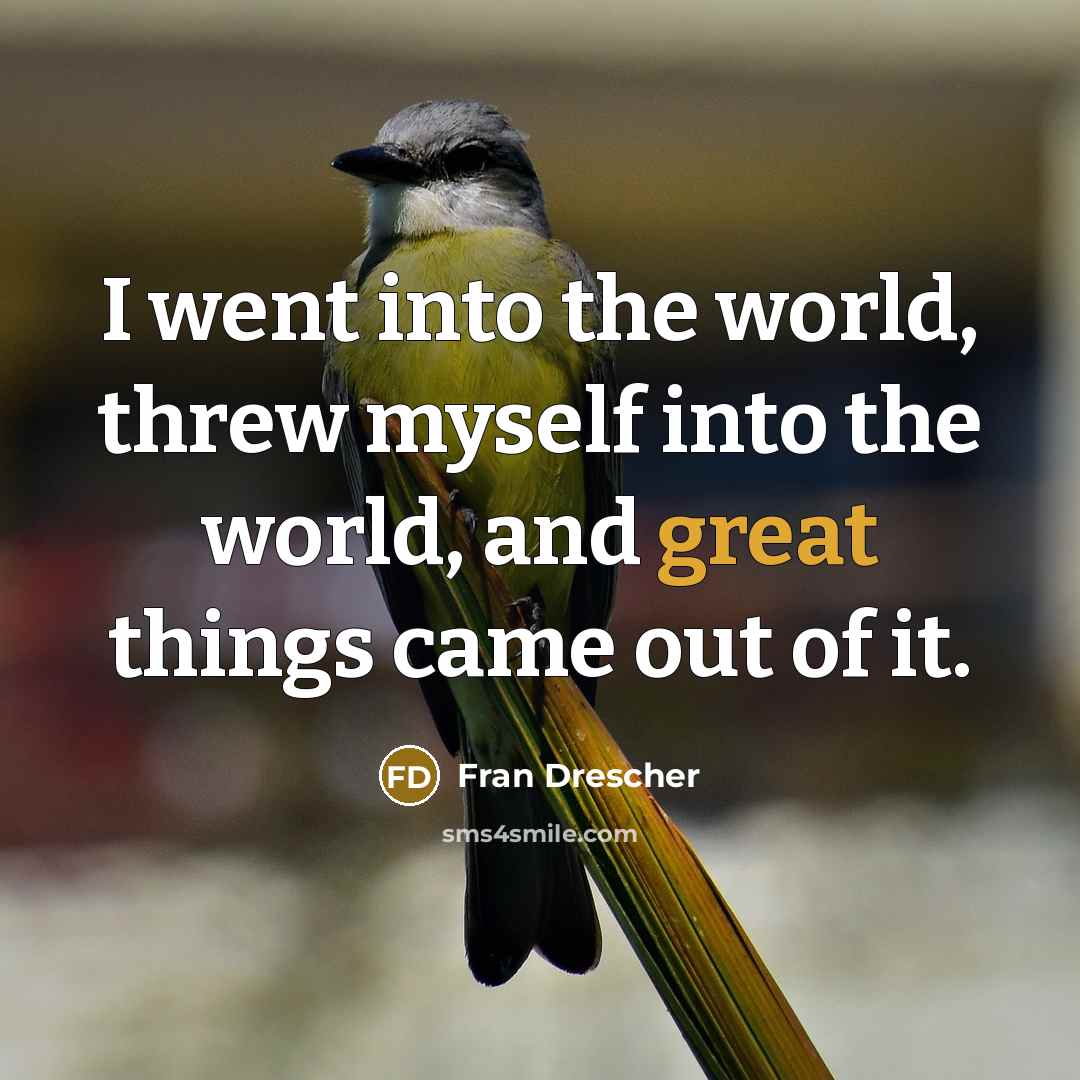 “I went into the world, threw myself into the world,…” quote by Fran Drescher