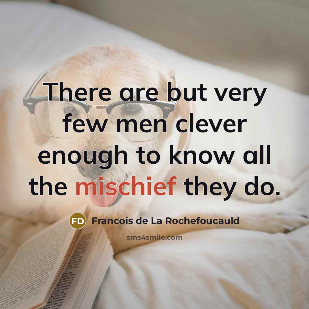 “There are but very few men clever enough to know…” quote by Francois de La Rochefoucauld