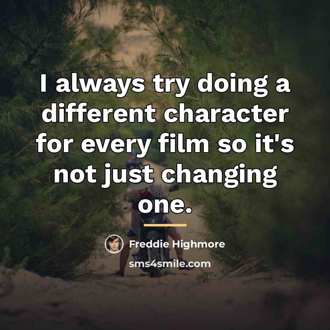 “I always try doing a different character for every film…” quote by Freddie Highmore