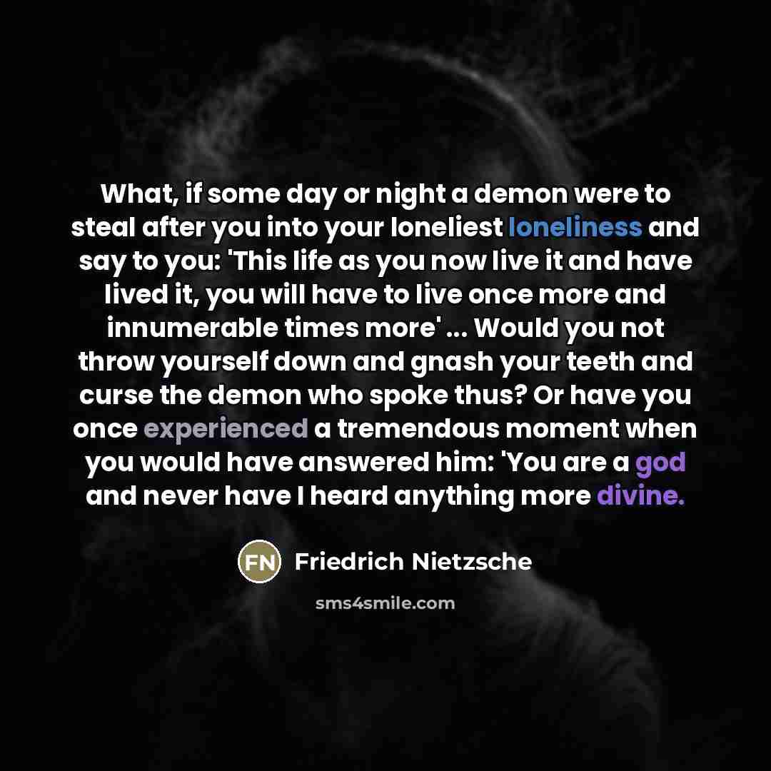 “What, if some day or night a demon were to…” quote by Friedrich Nietzsche