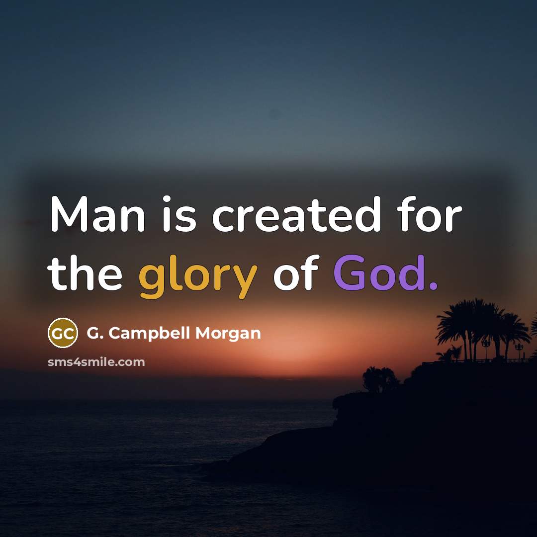 “Man is created for the glory of God.…” quote by G. Campbell Morgan
