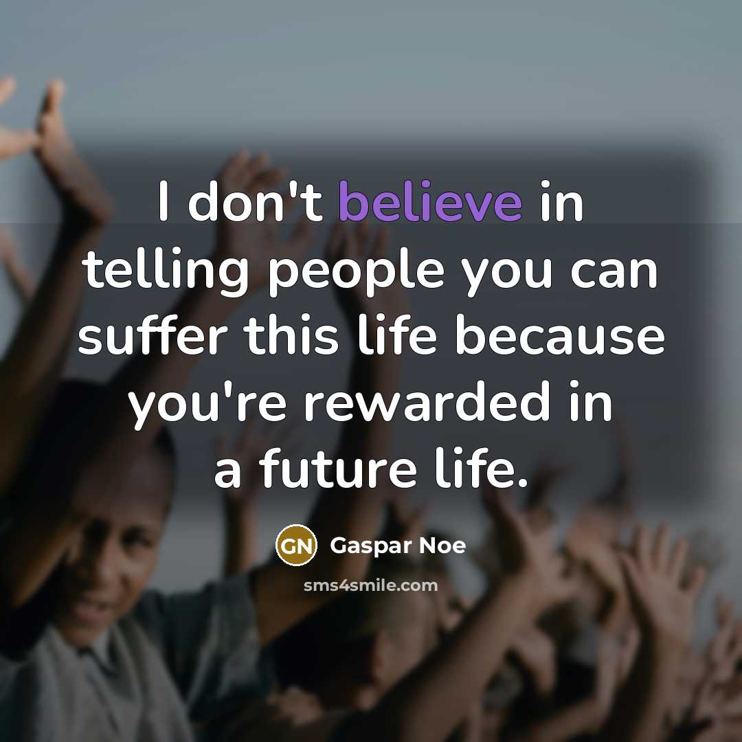 “I don't believe in telling people you can suffer this…” quote by Gaspar Noe